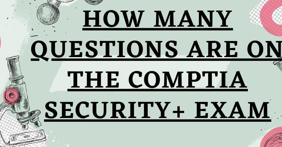 Navigating the CompTIA Security+ Exam A Look at the Question Count