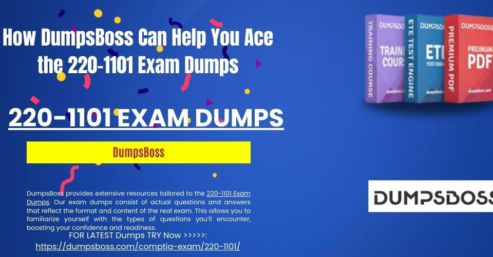 How to Get the Most Value from DumpsBoss 220-1101 Exam Dumps