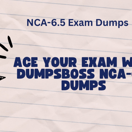 DumpsBoss Your Partner for Reliable NCA-6.5 Dumps